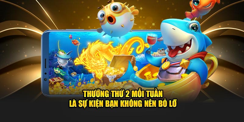 Thưởng thứ 2 mỗi tuần là sự kiện bạn không nên bỏ lỡ